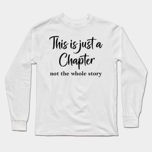 This is just a chapter not the whole story Long Sleeve T-Shirt